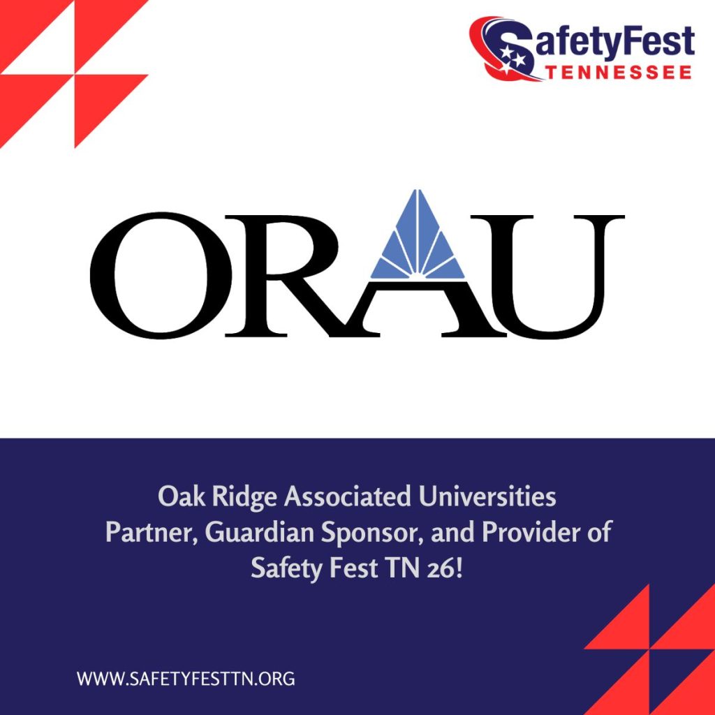 We’re proud to announce Oak Ridge Associated Universities (ORAU) as a Partner, Guardian Sponsor, and Provider for Safety Fest TN!